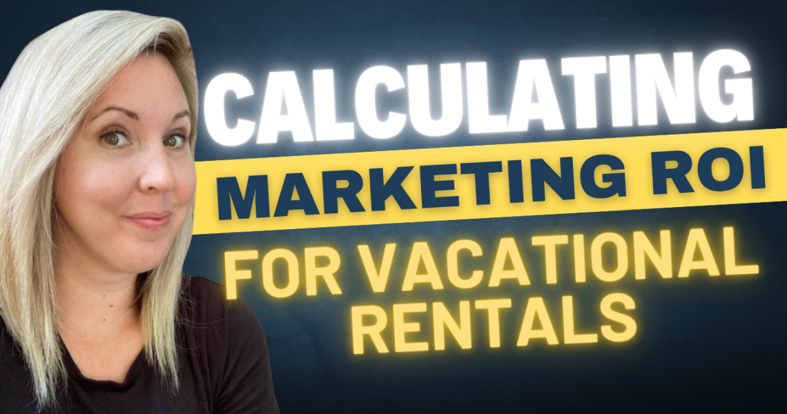 how to calculate marketing roi for vacation rental properties