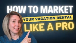 how to market your vacation rental like a pro